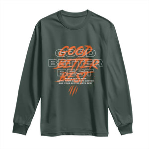 Good Better Best Long Sleeve Shirt Never Let It Rest Till Your Good Gets Better Motivation TS11 Dark Forest Green Print Your Wear