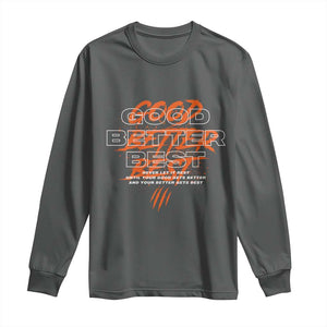 Good Better Best Long Sleeve Shirt Never Let It Rest Till Your Good Gets Better Motivation TS11 Dark Heather Print Your Wear