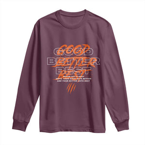Good Better Best Long Sleeve Shirt Never Let It Rest Till Your Good Gets Better Motivation TS11 Maroon Print Your Wear