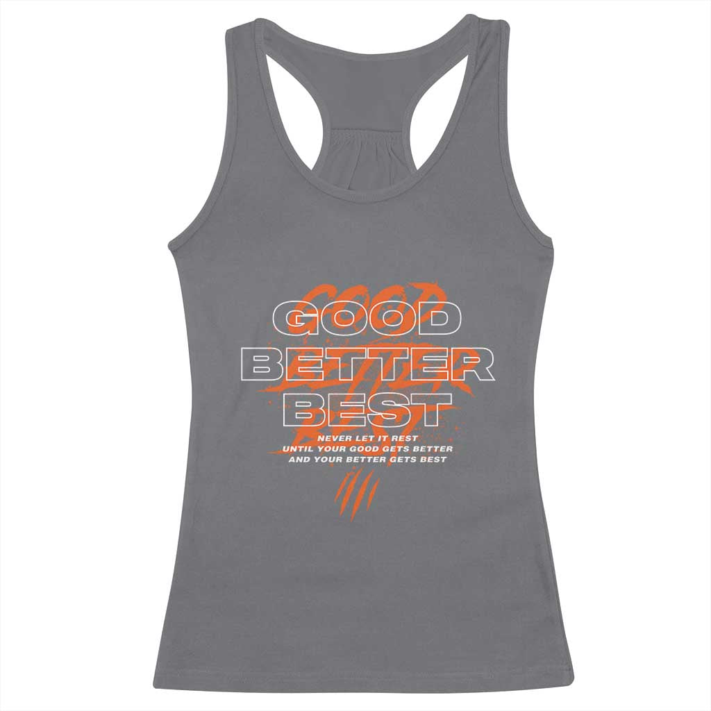 Good Better Best Racerback Tank Top Never Let It Rest Till Your Good Gets Better Motivation TS11 Charcoal Print Your Wear