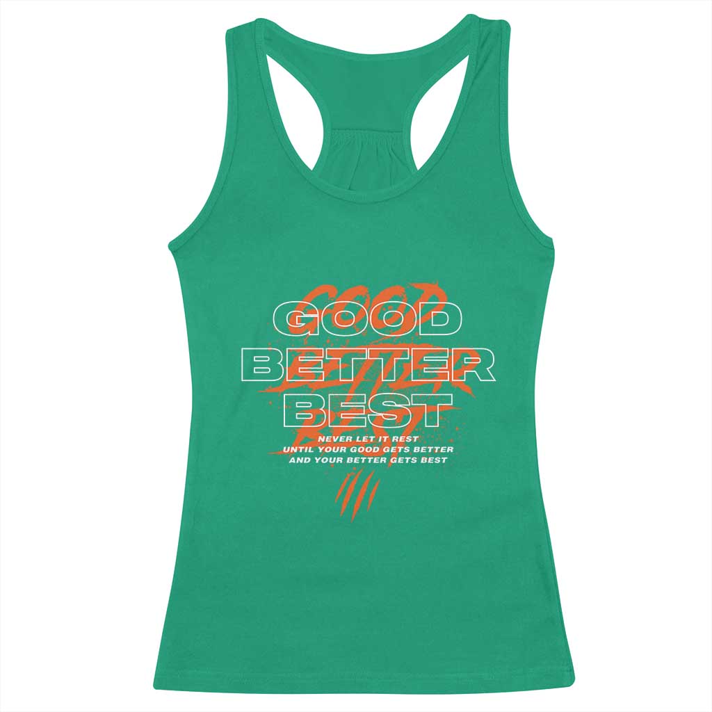 Good Better Best Racerback Tank Top Never Let It Rest Till Your Good Gets Better Motivation TS11 Irish Green Print Your Wear