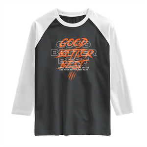 Good Better Best Raglan Shirt Never Let It Rest Till Your Good Gets Better Motivation TS11 Black White Print Your Wear