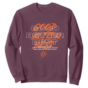 Good Better Best Sweatshirt Never Let It Rest Till Your Good Gets Better Motivation TS11 Maroon Print Your Wear