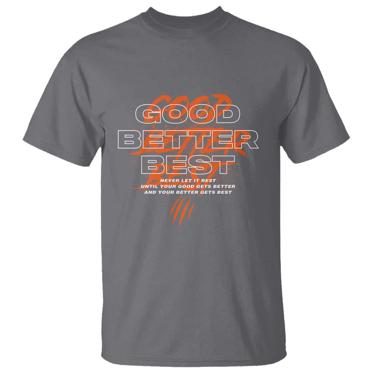 Good Better Best T Shirt Never Let It Rest Till Your Good Gets Better Motivation TS11 Charcoal Print Your Wear