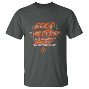 Good Better Best T Shirt Never Let It Rest Till Your Good Gets Better Motivation TS11 Dark Heather Print Your Wear