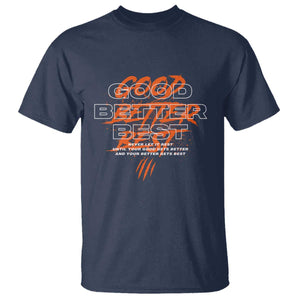 Good Better Best T Shirt Never Let It Rest Till Your Good Gets Better Motivation TS11 Navy Print Your Wear