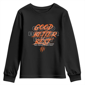 Good Better Best Youth Sweatshirt Never Let It Rest Till Your Good Gets Better Motivation TS11 Black Print Your Wear