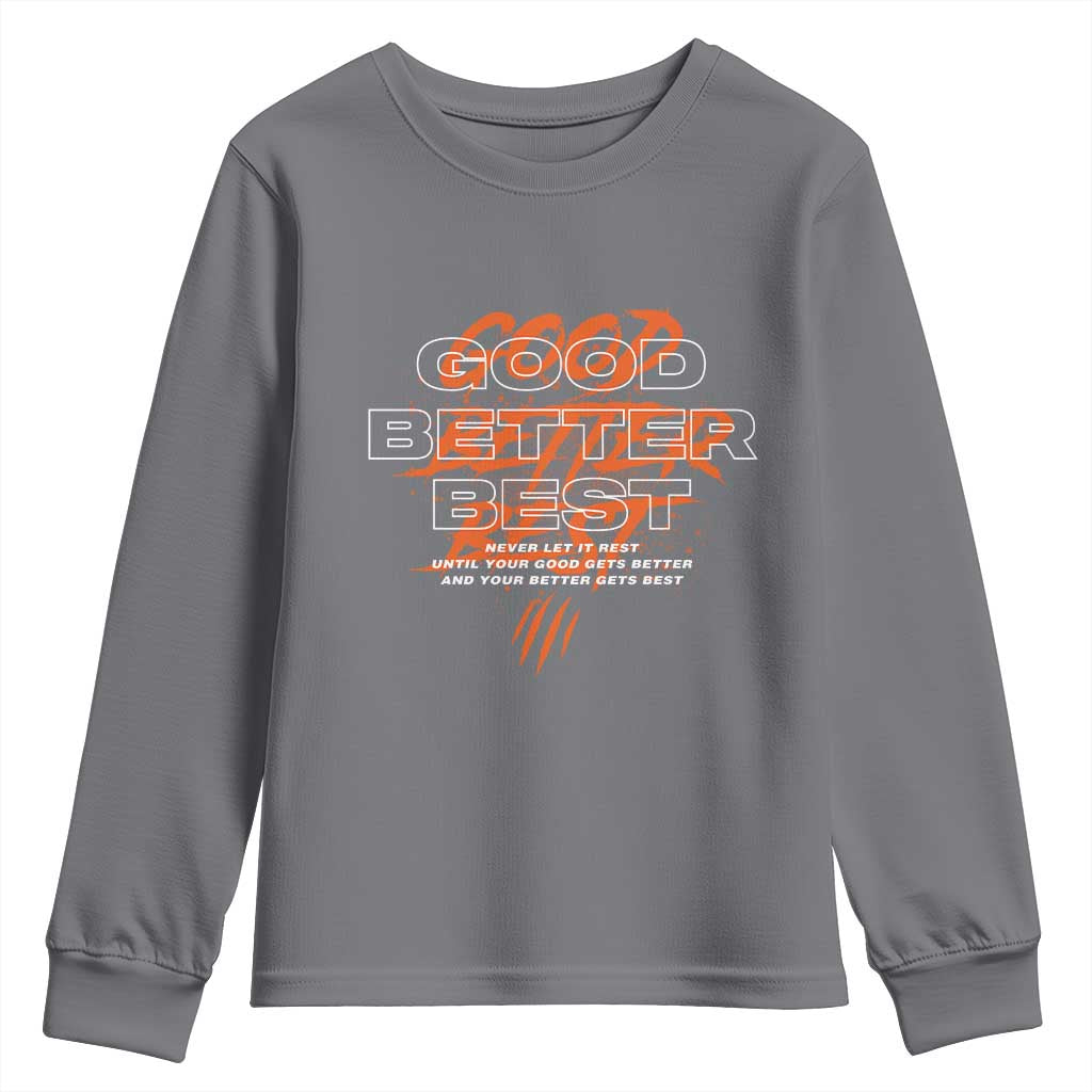 Good Better Best Youth Sweatshirt Never Let It Rest Till Your Good Gets Better Motivation TS11 Charcoal Print Your Wear