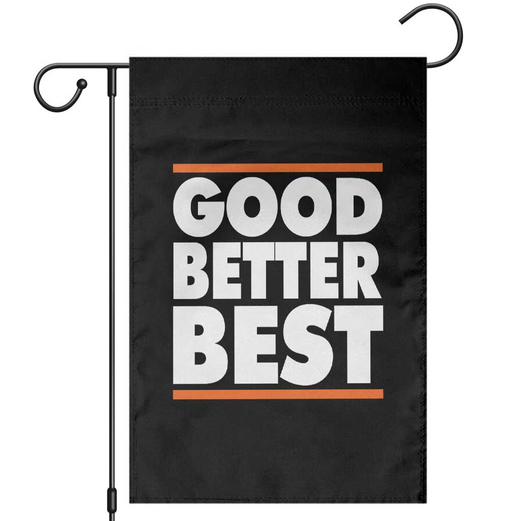 Good Better Best Garden Flag CFB Motivation Game Day TS11 Black Print Your Wear