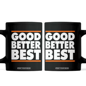 Good Better Best Coffee Mug CFB Motivation Game Day TS11 Black Print Your Wear