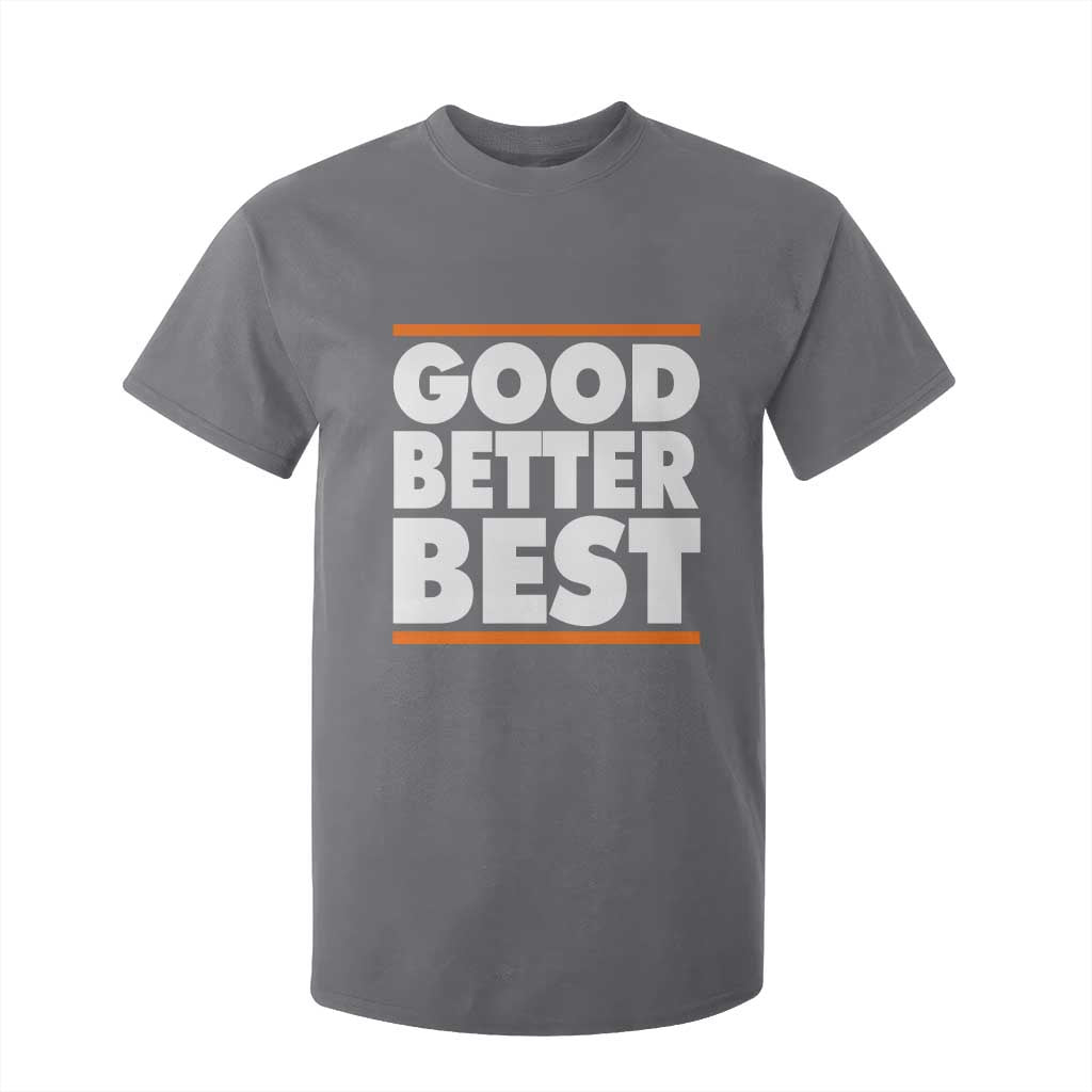 Good Better Best T Shirt For Kid CFB Motivation Game Day TS11 Charcoal Print Your Wear