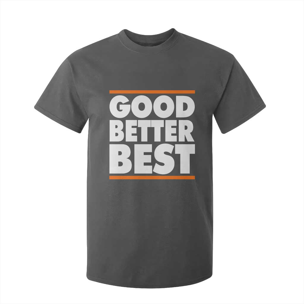 Good Better Best T Shirt For Kid CFB Motivation Game Day TS11 Dark Heather Print Your Wear