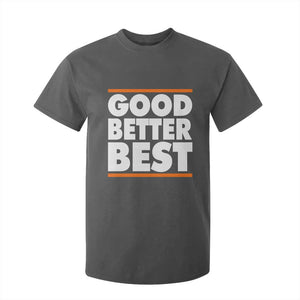 Good Better Best T Shirt For Kid CFB Motivation Game Day TS11 Dark Heather Print Your Wear