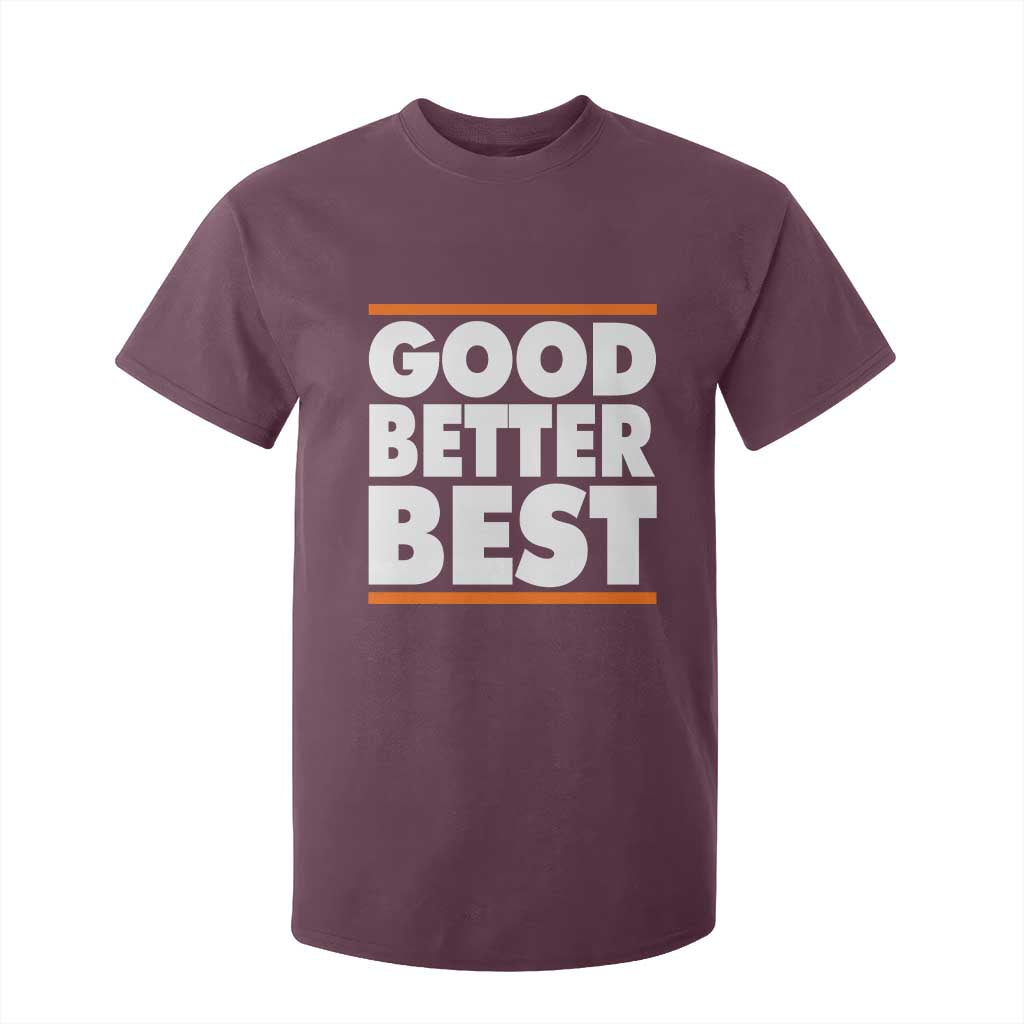 Good Better Best T Shirt For Kid CFB Motivation Game Day TS11 Maroon Print Your Wear