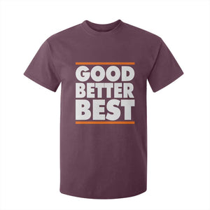 Good Better Best T Shirt For Kid CFB Motivation Game Day TS11 Maroon Print Your Wear