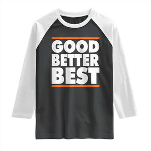 Good Better Best Raglan Shirt CFB Motivation Game Day TS11 Black White Print Your Wear