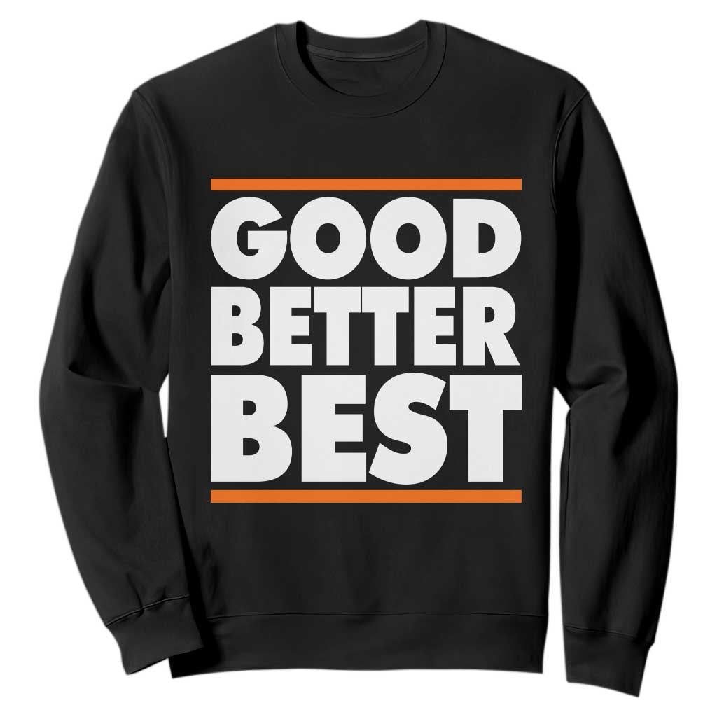Good Better Best Sweatshirt CFB Motivation Game Day TS11 Black Print Your Wear