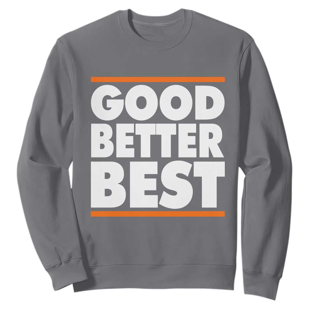 Good Better Best Sweatshirt CFB Motivation Game Day TS11 Charcoal Print Your Wear
