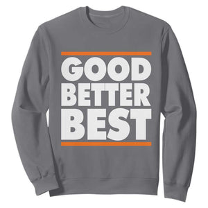 Good Better Best Sweatshirt CFB Motivation Game Day TS11 Charcoal Print Your Wear