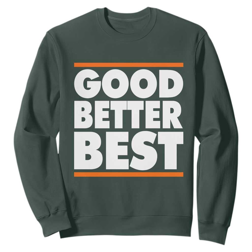 Good Better Best Sweatshirt CFB Motivation Game Day TS11 Dark Forest Green Print Your Wear