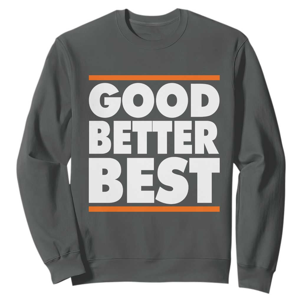 Good Better Best Sweatshirt CFB Motivation Game Day TS11 Dark Heather Print Your Wear