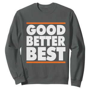 Good Better Best Sweatshirt CFB Motivation Game Day TS11 Dark Heather Print Your Wear