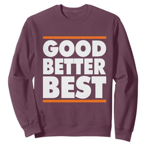 Good Better Best Sweatshirt CFB Motivation Game Day TS11 Maroon Print Your Wear