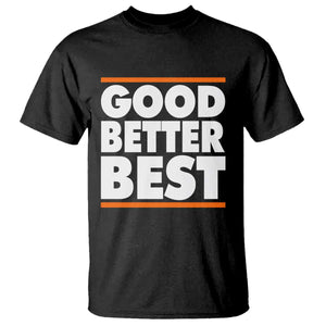 Good Better Best T Shirt CFB Motivation Game Day TS11 Black Print Your Wear