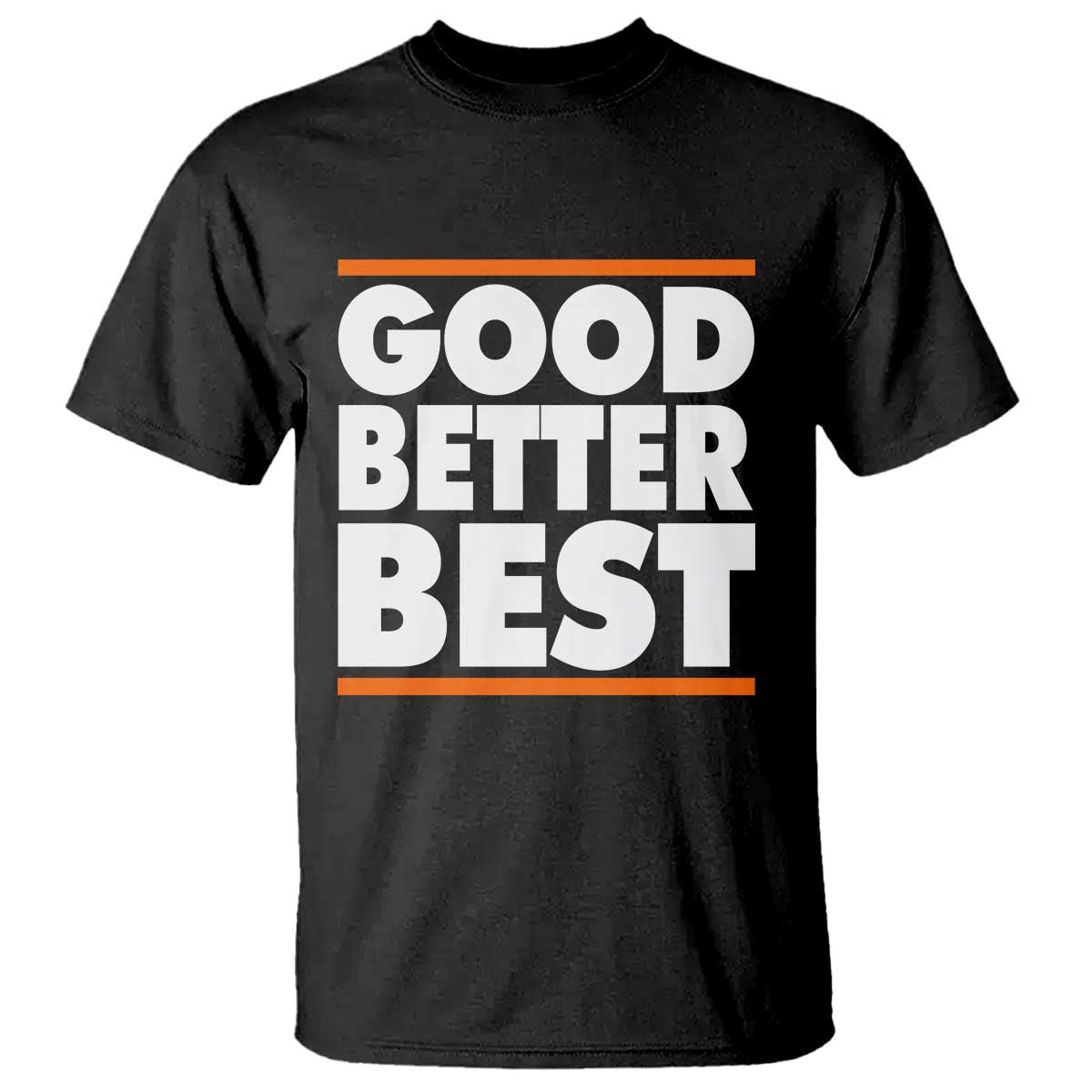Good Better Best T Shirt CFB Motivation Game Day TS11 Black Print Your Wear