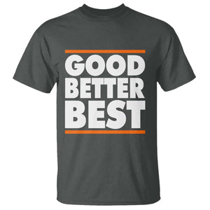 Good Better Best T Shirt CFB Motivation Game Day TS11 Dark Heather Print Your Wear