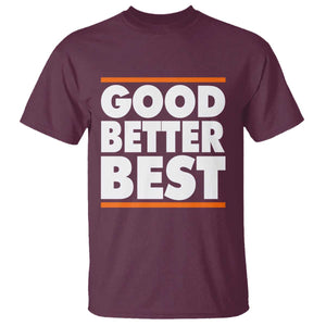 Good Better Best T Shirt CFB Motivation Game Day TS11 Maroon Print Your Wear