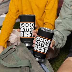 Good Better Best Tumbler Cup CFB Motivation Game Day TS11 Print Your Wear
