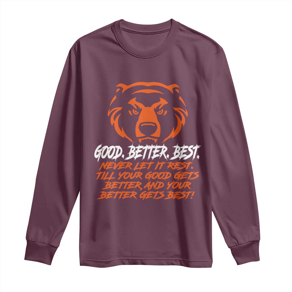 Good Better Best Long Sleeve Shirt Never Let It Rest Till Your Good Gets Better CFB Motivation TS11 Maroon Print Your Wear