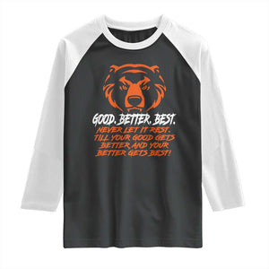 Good Better Best Raglan Shirt Never Let It Rest Till Your Good Gets Better CFB Motivation TS11 Black White Print Your Wear