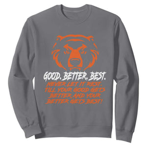 Good Better Best Sweatshirt Never Let It Rest Till Your Good Gets Better CFB Motivation TS11 Charcoal Print Your Wear