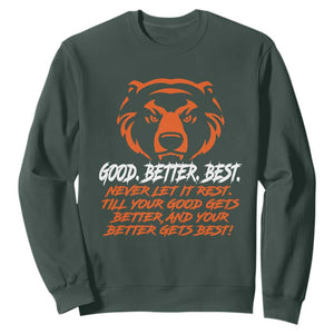Good Better Best Sweatshirt Never Let It Rest Till Your Good Gets Better CFB Motivation TS11 Dark Forest Green Print Your Wear