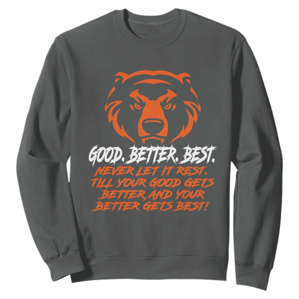Good Better Best Sweatshirt Never Let It Rest Till Your Good Gets Better CFB Motivation TS11 Dark Heather Print Your Wear