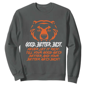 Good Better Best Sweatshirt Never Let It Rest Till Your Good Gets Better CFB Motivation TS11 Dark Heather Print Your Wear
