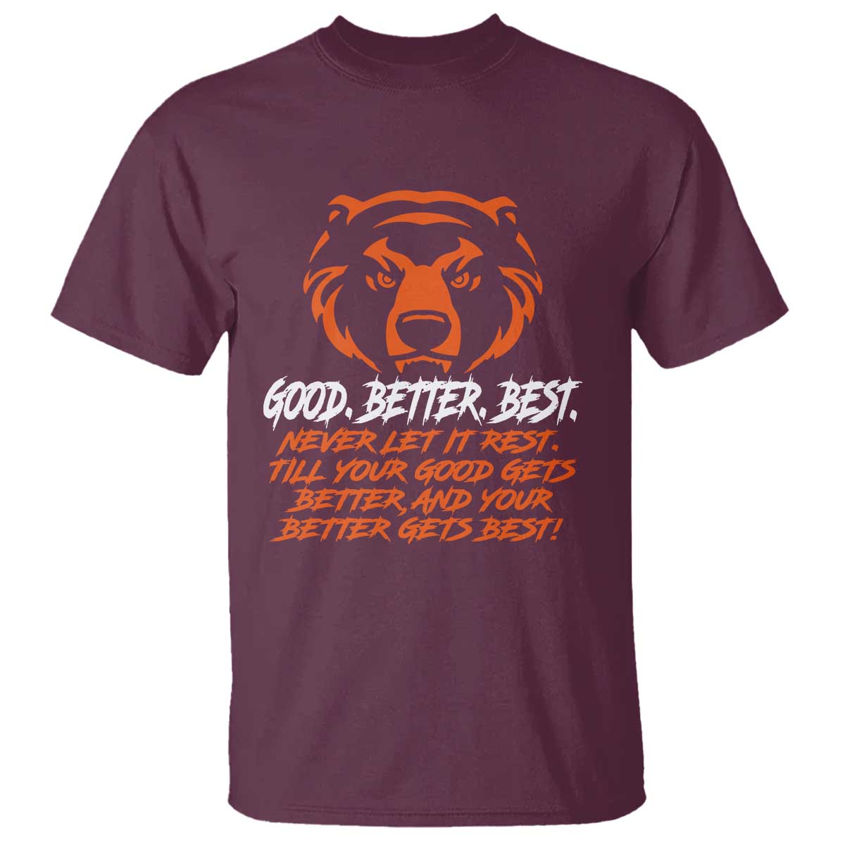Good Better Best T Shirt Never Let It Rest Till Your Good Gets Better CFB Motivation TS11 Maroon Print Your Wear