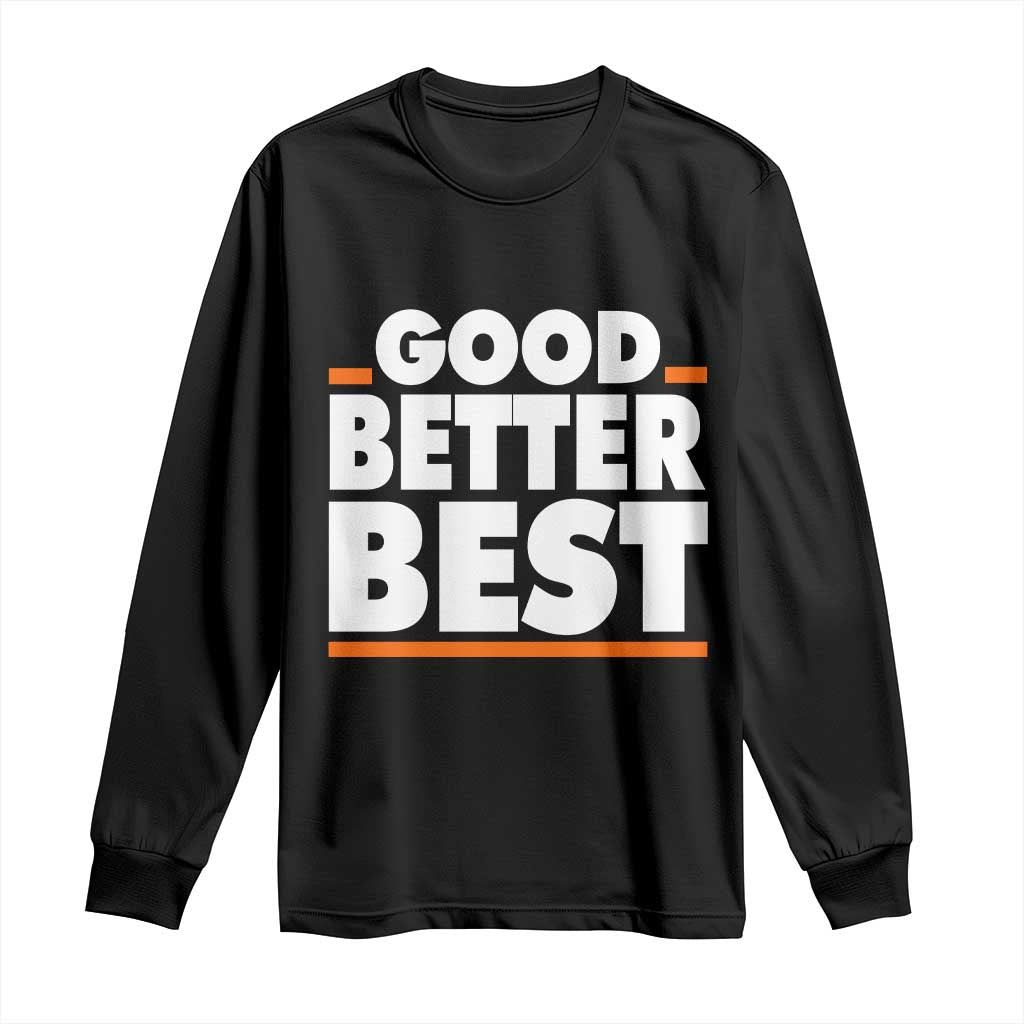 Good Better Best Long Sleeve Shirt CFB Motivation American Football TS11 Black Print Your Wear