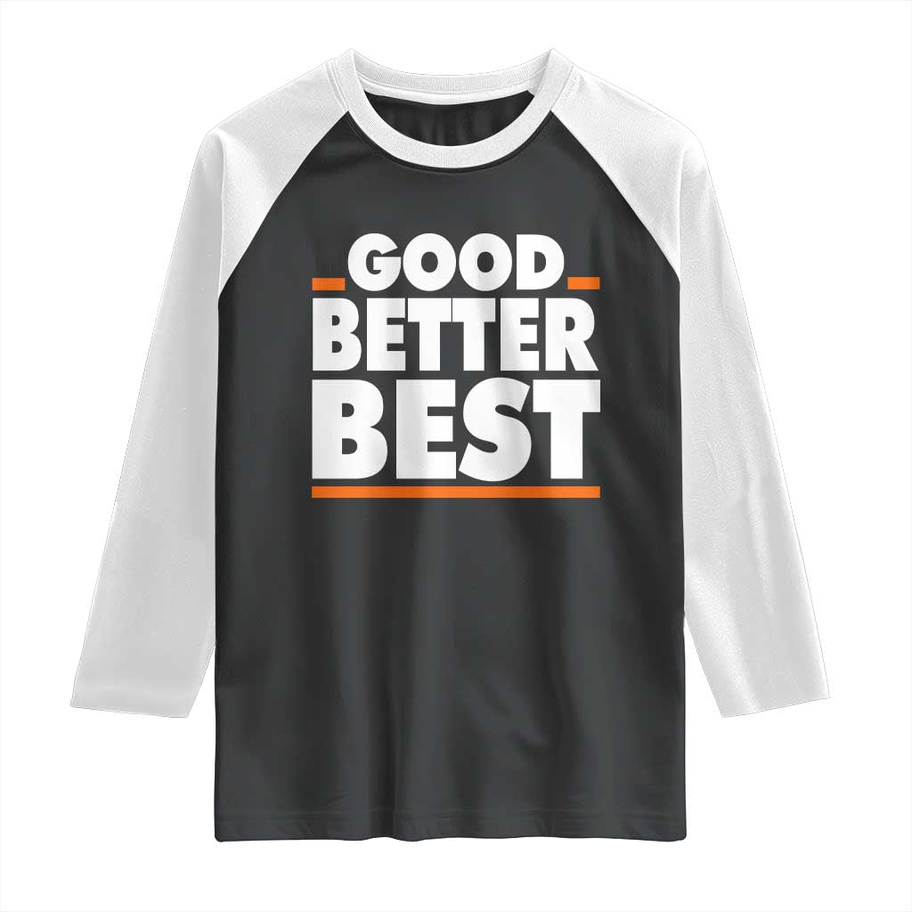 Good Better Best Raglan Shirt CFB Motivation American Football TS11 Black White Print Your Wear