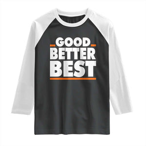 Good Better Best Raglan Shirt CFB Motivation American Football TS11 Black White Print Your Wear