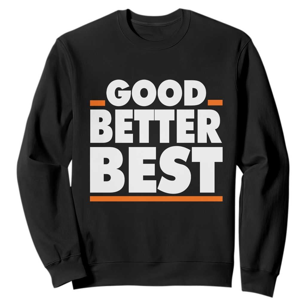 Good Better Best Sweatshirt CFB Motivation American Football TS11 Black Print Your Wear