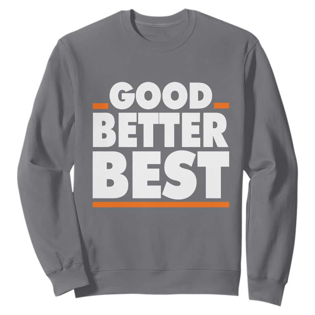 Good Better Best Sweatshirt CFB Motivation American Football TS11 Charcoal Print Your Wear