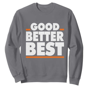 Good Better Best Sweatshirt CFB Motivation American Football TS11 Charcoal Print Your Wear