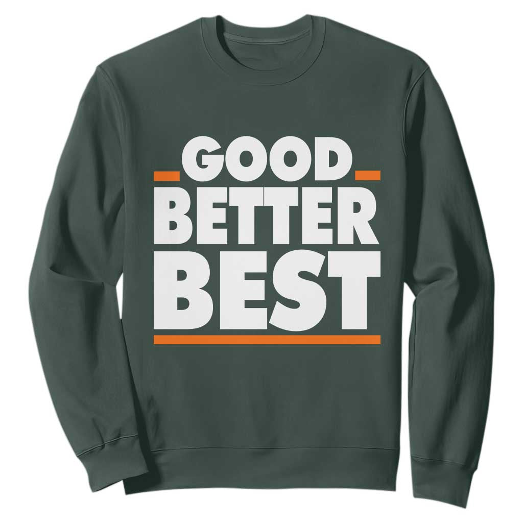 Good Better Best Sweatshirt CFB Motivation American Football TS11 Dark Forest Green Print Your Wear