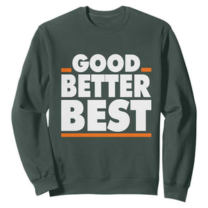 Good Better Best Sweatshirt CFB Motivation American Football TS11 Dark Forest Green Print Your Wear
