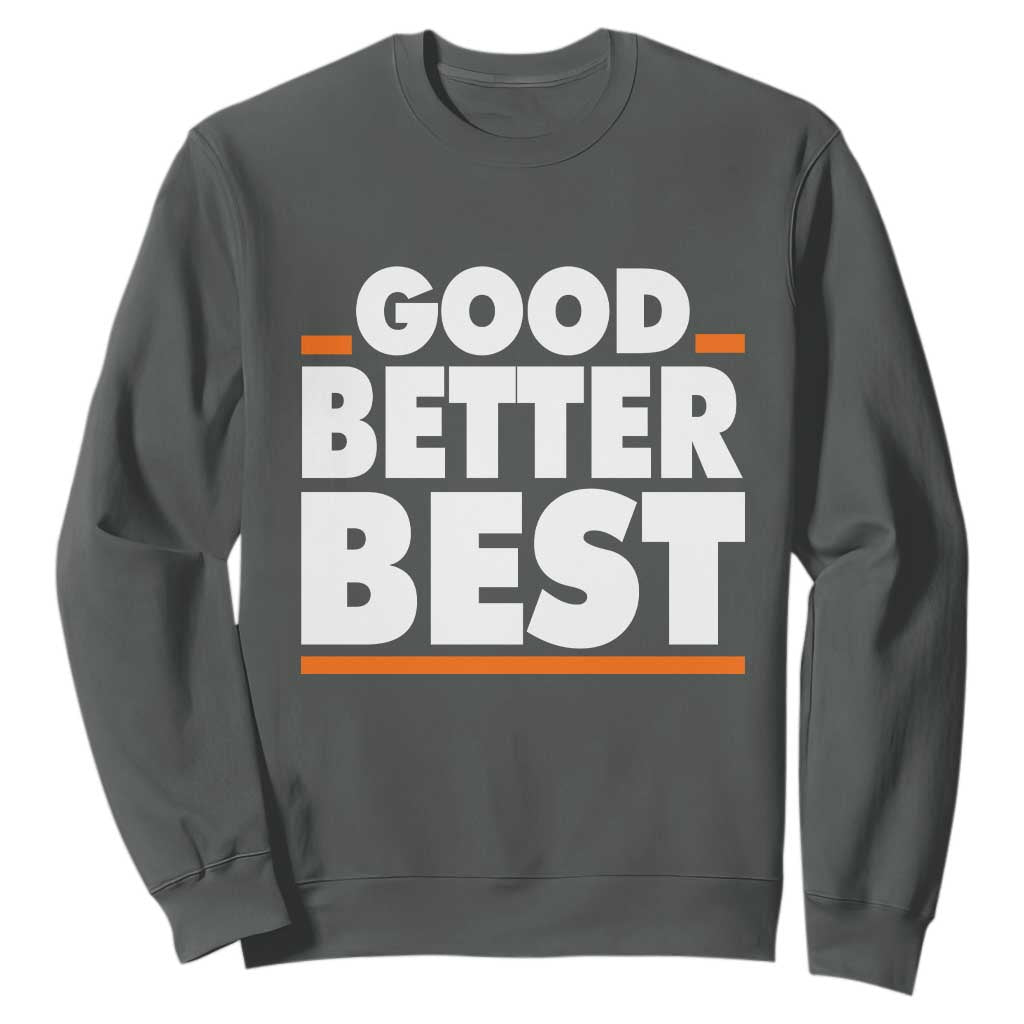 Good Better Best Sweatshirt CFB Motivation American Football TS11 Dark Heather Print Your Wear