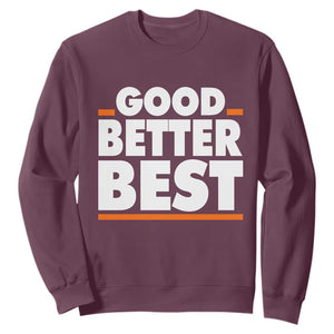 Good Better Best Sweatshirt CFB Motivation American Football TS11 Maroon Print Your Wear
