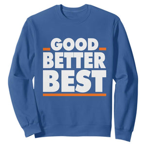 Good Better Best Sweatshirt CFB Motivation American Football TS11 Royal Blue Print Your Wear